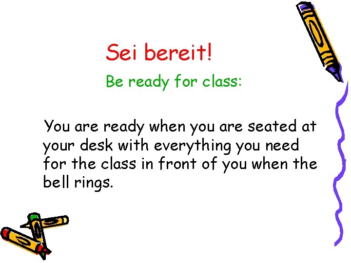 Sei bereit! Be ready for class: You are ready when you are seated at