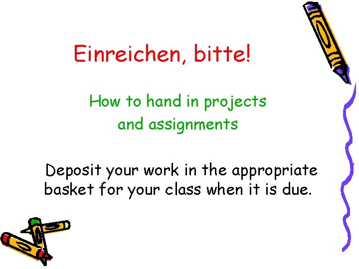 Einreichen, bitte! How to hand in projects and assignments Deposit your work in the