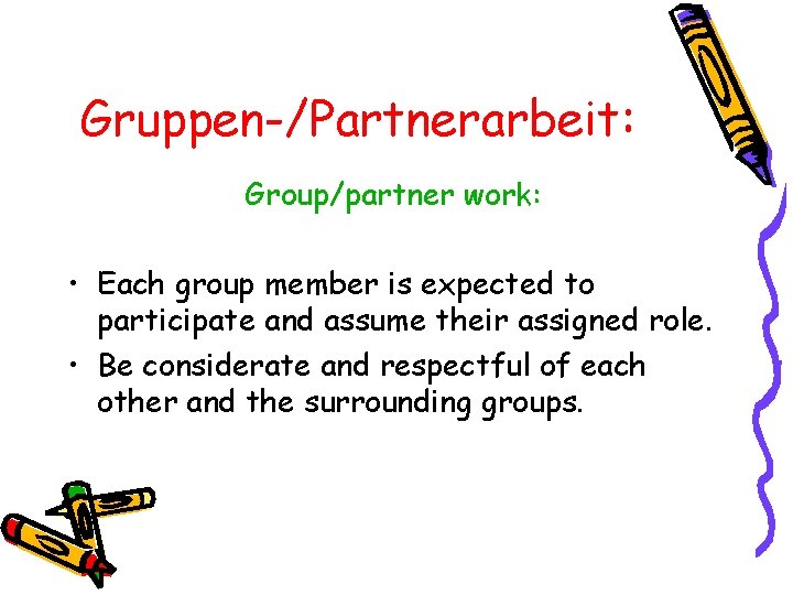 Gruppen-/Partnerarbeit: Group/partner work: • Each group member is expected to participate and assume their