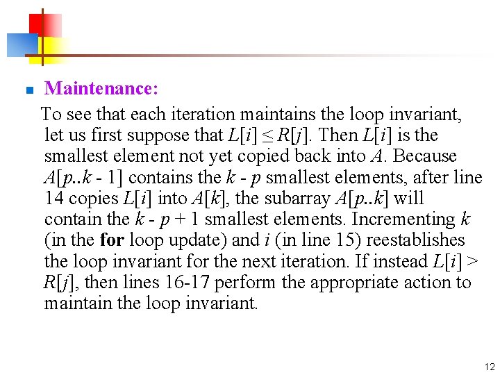 n Maintenance: To see that each iteration maintains the loop invariant, let us first