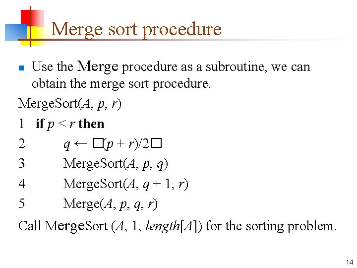 Merge sort procedure Use the Merge procedure as a subroutine, we can obtain the