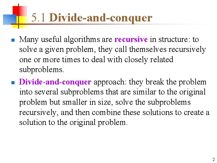 5. 1 Divide-and-conquer n n Many useful algorithms are recursive in structure: to solve