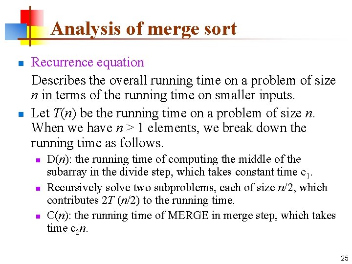Analysis of merge sort n n Recurrence equation Describes the overall running time on