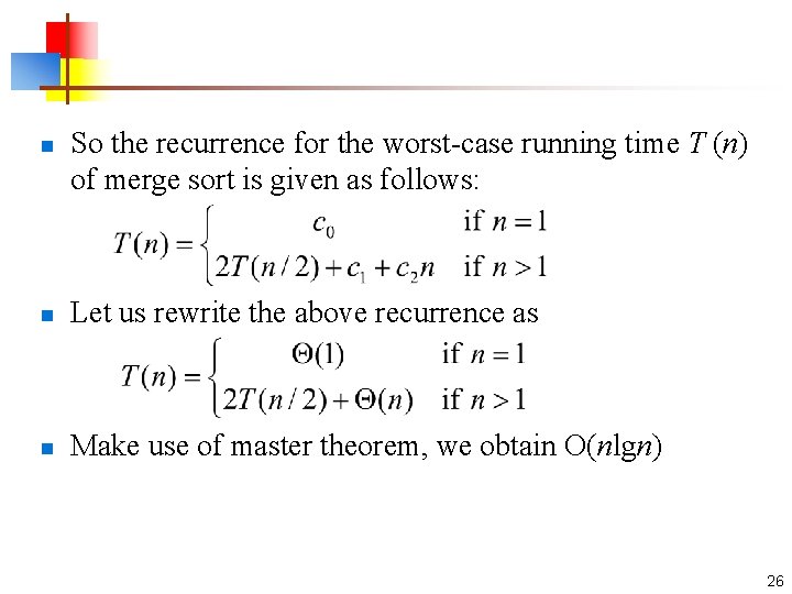 n So the recurrence for the worst-case running time T (n) of merge sort