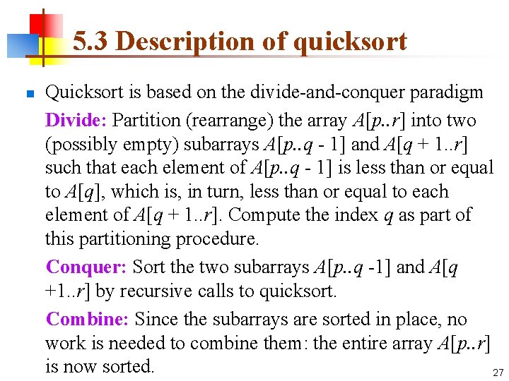 5. 3 Description of quicksort n Quicksort is based on the divide-and-conquer paradigm Divide: