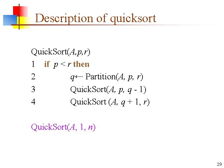 Description of quicksort Quick. Sort(A, p, r) 1 if p < r then 2