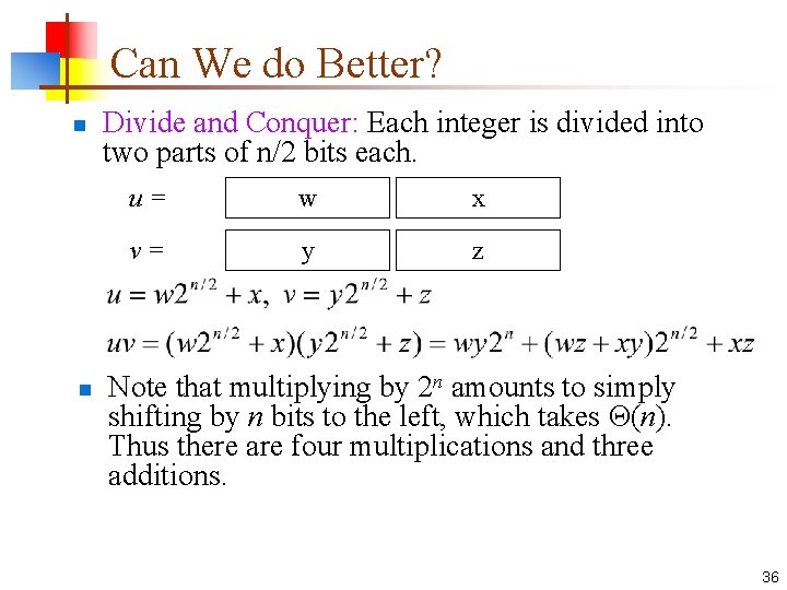 Can We do Better? n n Divide and Conquer: Each integer is divided into