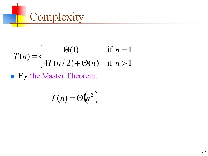 Complexity n By the Master Theorem: 37 