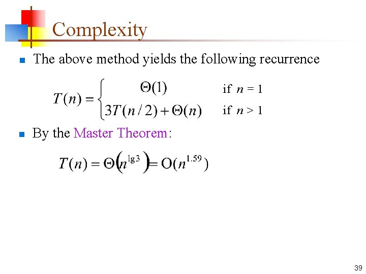 Complexity n The above method yields the following recurrence if n = 1 if