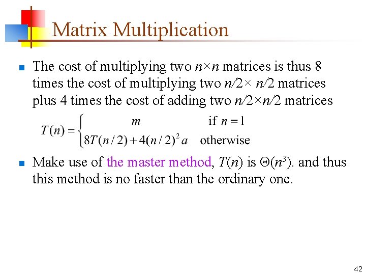 Matrix Multiplication n n The cost of multiplying two n×n matrices is thus 8