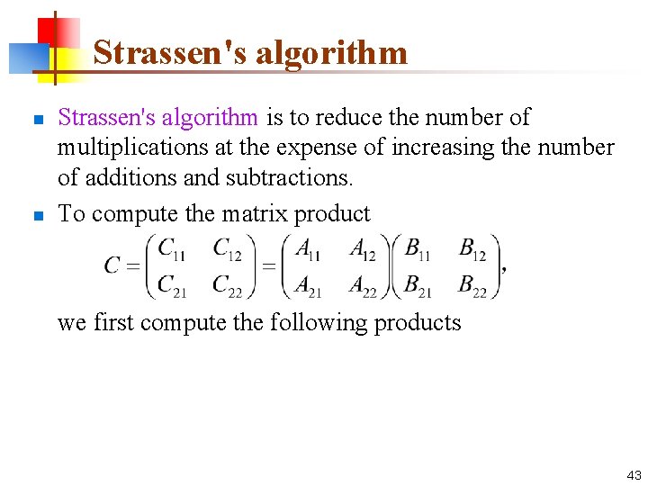 Strassen's algorithm n n Strassen's algorithm is to reduce the number of multiplications at