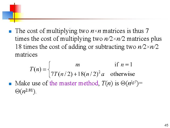 n n The cost of multiplying two n×n matrices is thus 7 times the