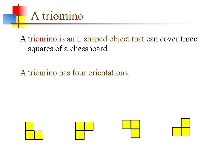 A triomino is an L shaped object that can cover three squares of a