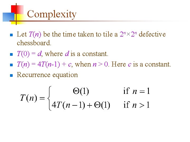 Complexity n n Let T(n) be the time taken to tile a 2 n×