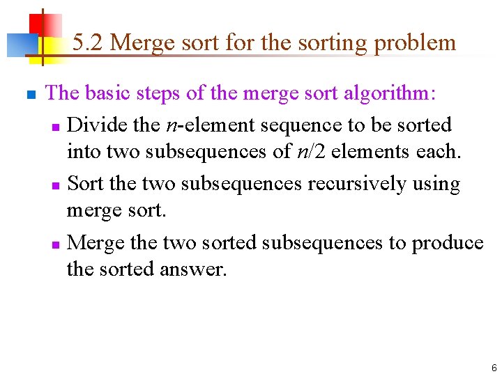 5. 2 Merge sort for the sorting problem n The basic steps of the