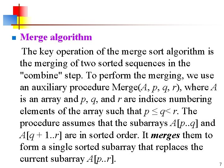 n Merge algorithm The key operation of the merge sort algorithm is the merging