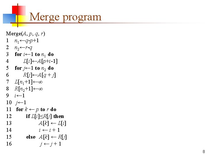 Merge program Merge(A, p, q, r) 1 n 1←q-p+1 2 n 2←r-q 3 for