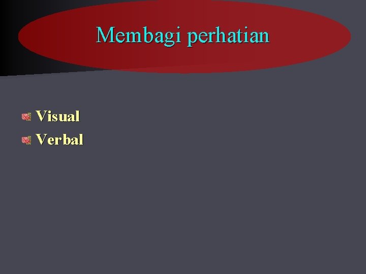 Membagi perhatian Visual Verbal 