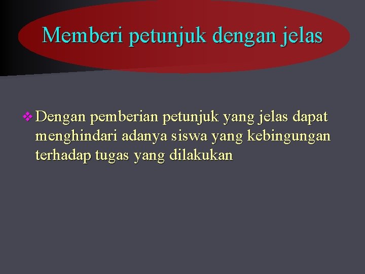 Memberi petunjuk dengan jelas v Dengan pemberian petunjuk yang jelas dapat menghindari adanya siswa