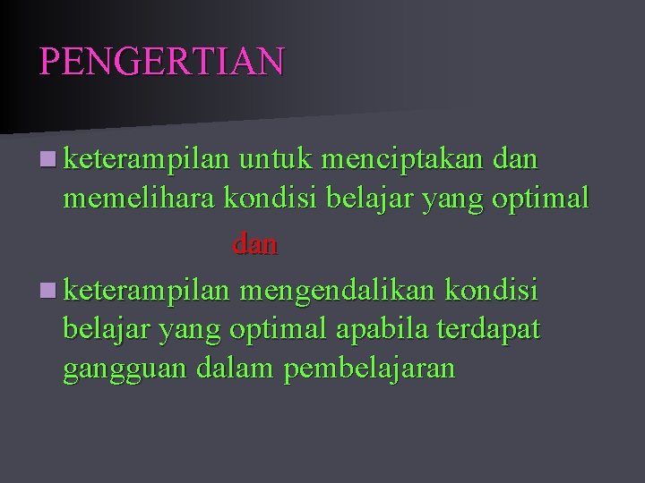 PENGERTIAN n keterampilan untuk menciptakan dan memelihara kondisi belajar yang optimal dan n keterampilan