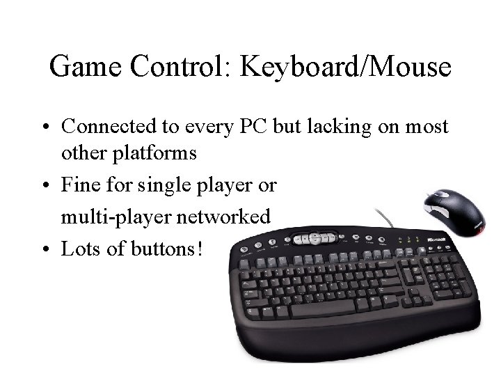 Game Control: Keyboard/Mouse • Connected to every PC but lacking on most other platforms