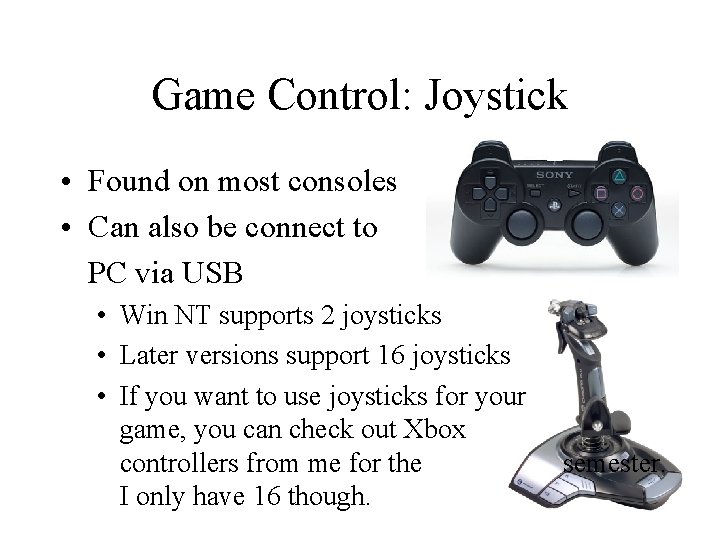 Game Control: Joystick • Found on most consoles • Can also be connect to