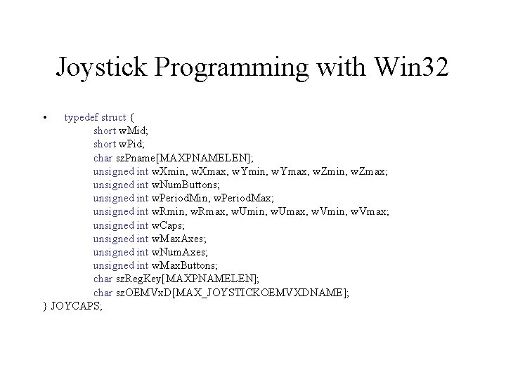 Joystick Programming with Win 32 • typedef struct { short w. Mid; short w.