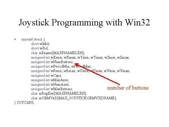 Joystick Programming with Win 32 • typedef struct { short w. Mid; short w.