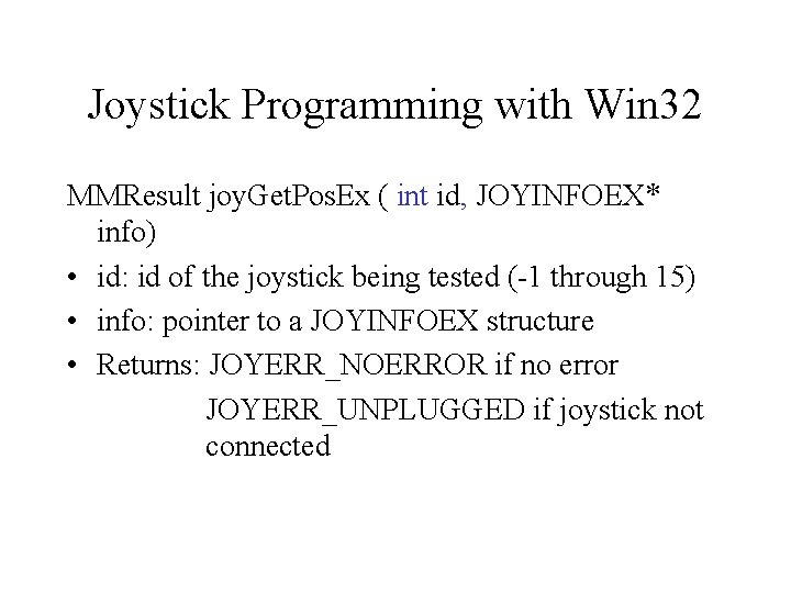Joystick Programming with Win 32 MMResult joy. Get. Pos. Ex ( int id, JOYINFOEX*