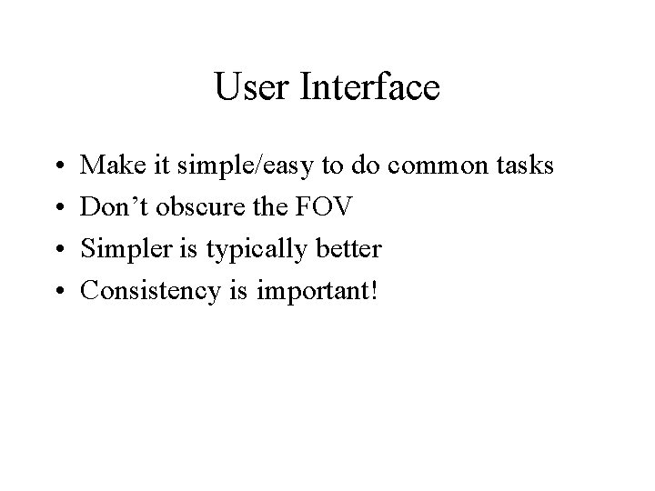 User Interface • • Make it simple/easy to do common tasks Don’t obscure the