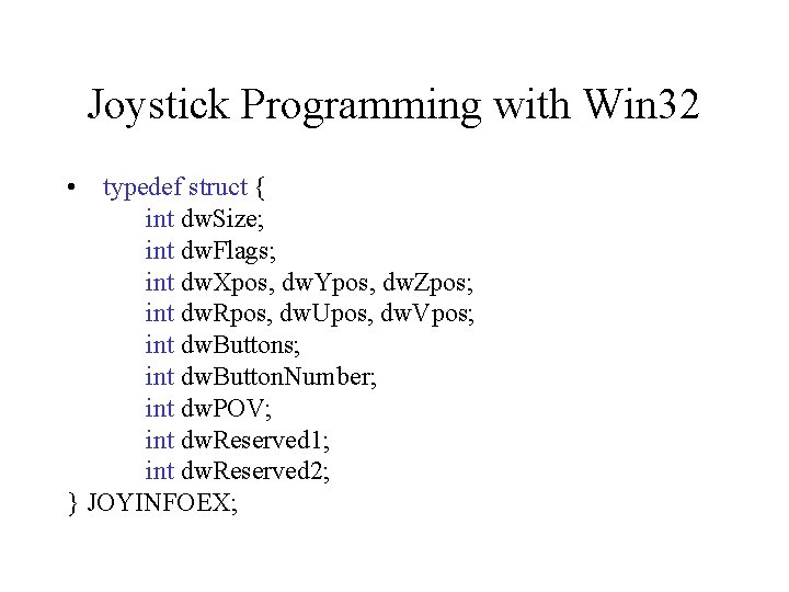 Joystick Programming with Win 32 • typedef struct { int dw. Size; int dw.