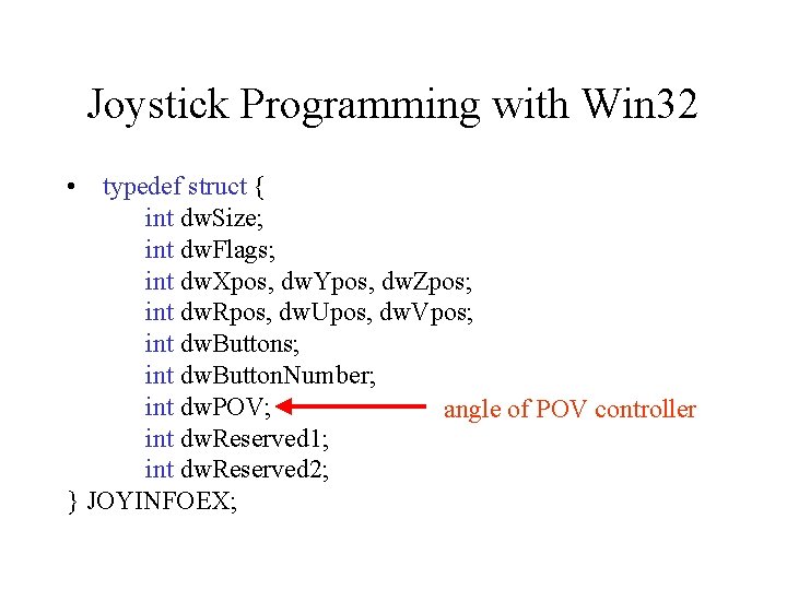 Joystick Programming with Win 32 • typedef struct { int dw. Size; int dw.