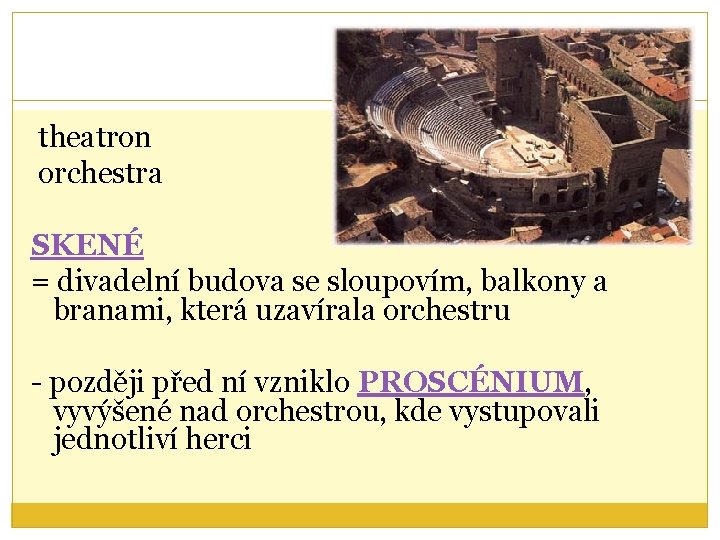 theatron orchestra SKENÉ = divadelní budova se sloupovím, balkony a branami, která uzavírala orchestru