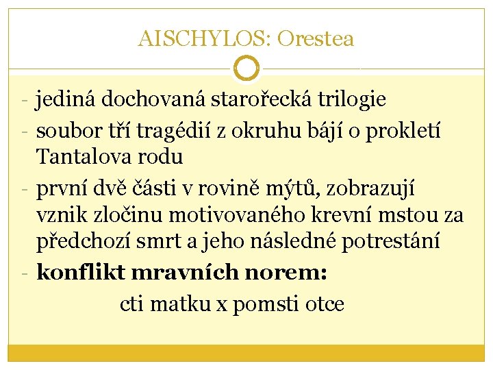 AISCHYLOS: Orestea - jediná dochovaná starořecká trilogie - soubor tří tragédií z okruhu bájí