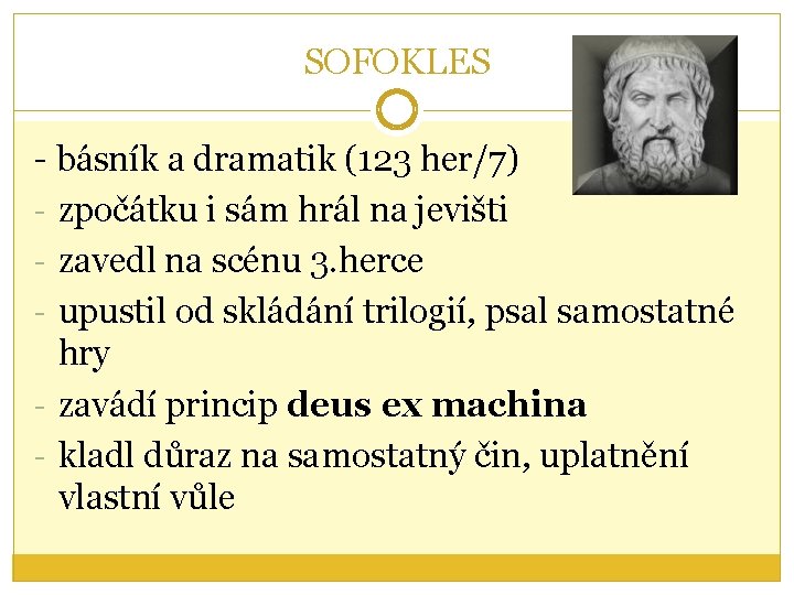 SOFOKLES - básník a dramatik (123 her/7) - zpočátku i sám hrál na jevišti