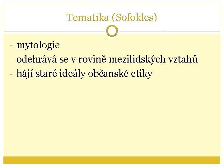 Tematika (Sofokles) - mytologie - odehrává se v rovině mezilidských vztahů - hájí staré