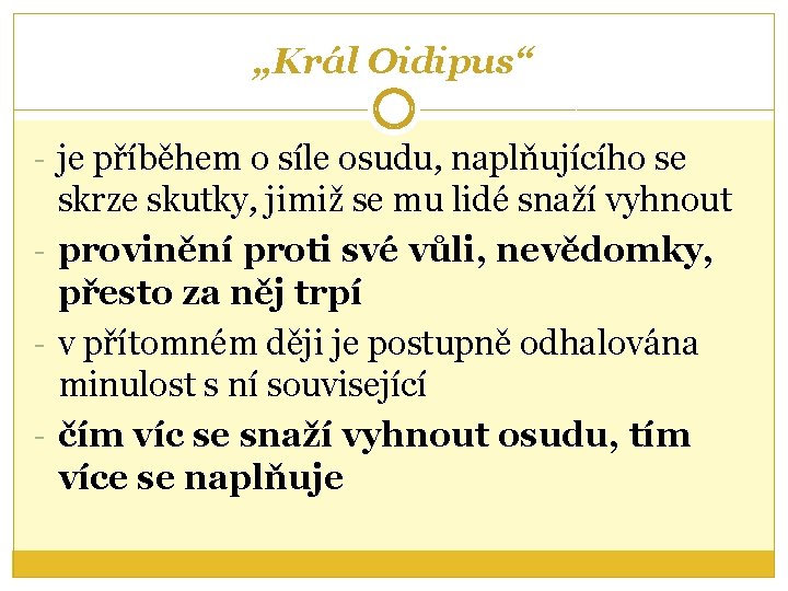„Král Oidipus“ - je příběhem o síle osudu, naplňujícího se skrze skutky, jimiž se