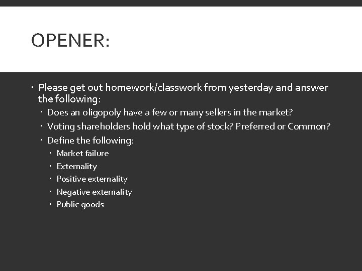 OPENER: Please get out homework/classwork from yesterday and answer the following: Does an oligopoly