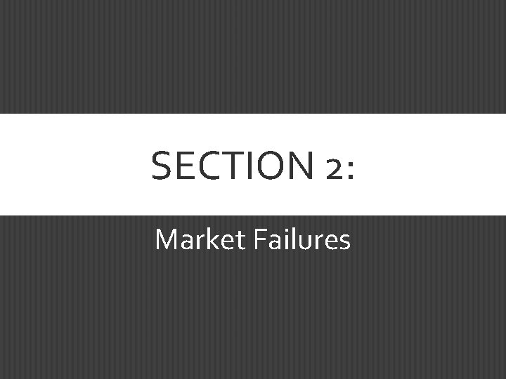 SECTION 2: Market Failures 