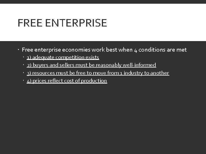 FREE ENTERPRISE Free enterprise economies work best when 4 conditions are met 1) adequate