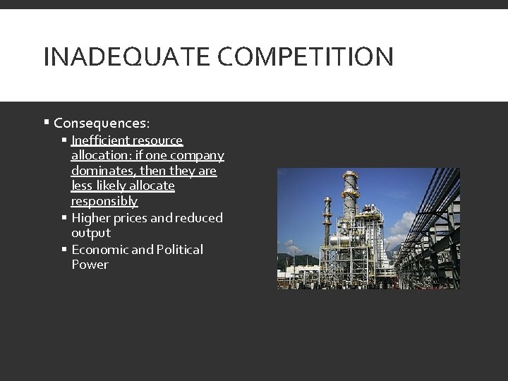 INADEQUATE COMPETITION § Consequences: § Inefficient resource allocation: if one company dominates, then they