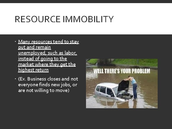 RESOURCE IMMOBILITY Many resources tend to stay put and remain unemployed, such as labor,