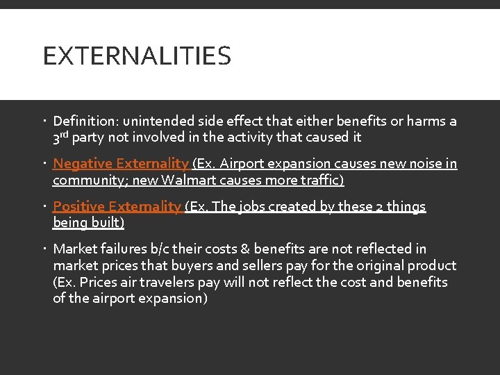 EXTERNALITIES Definition: unintended side effect that either benefits or harms a 3 rd party