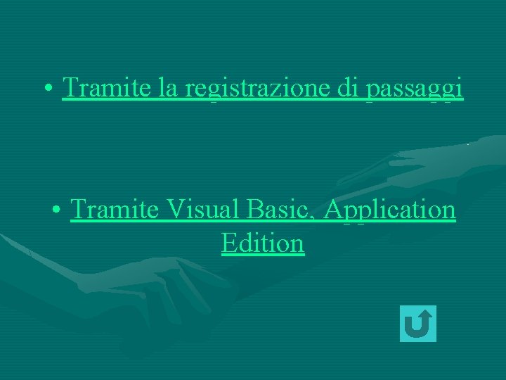  • Tramite la registrazione di passaggi • Tramite Visual Basic, Application Edition 