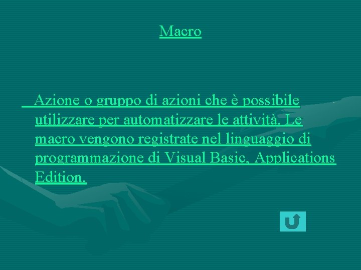 Macro Azione o gruppo di azioni che è possibile utilizzare per automatizzare le attività.