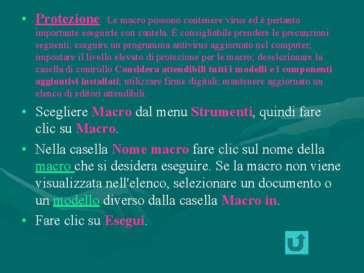  • Protezione Le macro possono contenere virus ed è pertanto importante eseguirle con