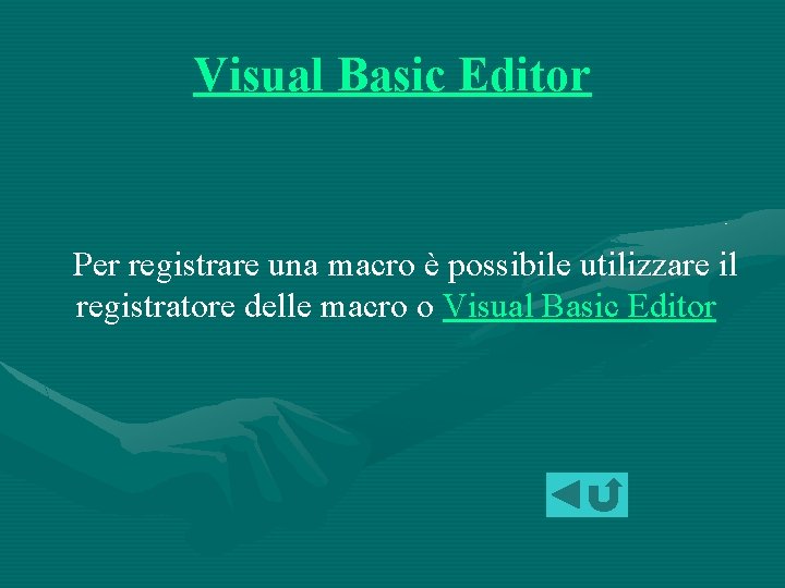 Visual Basic Editor Per registrare una macro è possibile utilizzare il registratore delle macro
