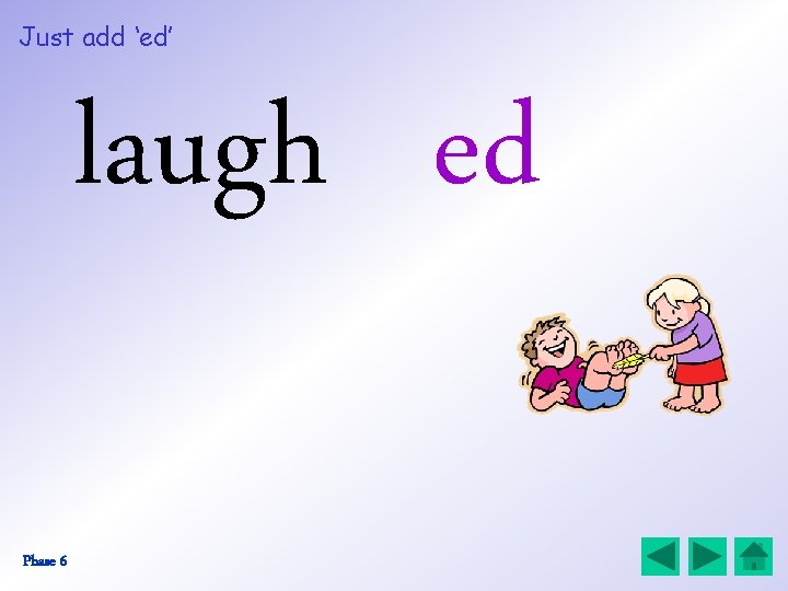 Just add ‘ed’ laugh ed Phase 6 