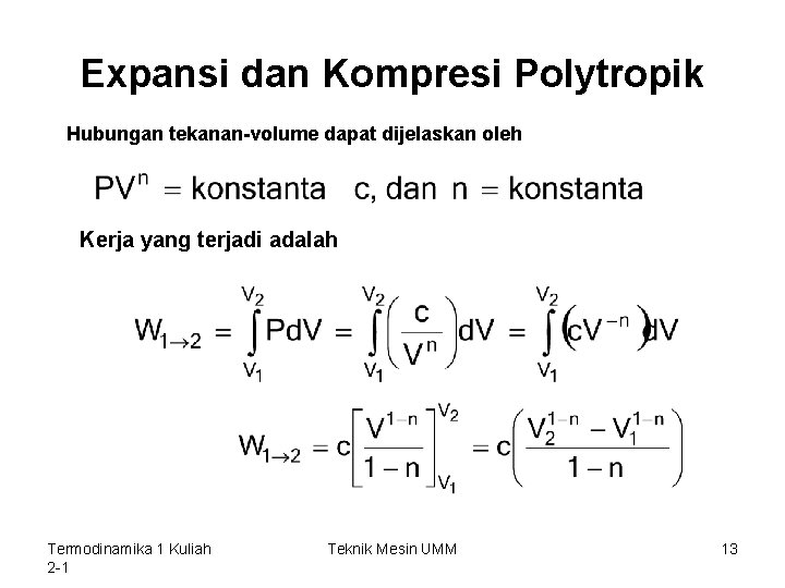 Expansi dan Kompresi Polytropik Hubungan tekanan-volume dapat dijelaskan oleh Kerja yang terjadi adalah Termodinamika