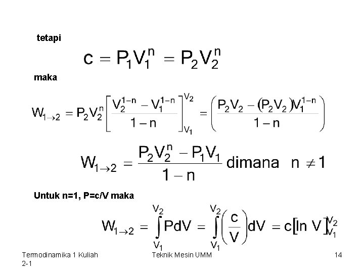 tetapi maka Untuk n=1, P=c/V maka Termodinamika 1 Kuliah 2 -1 Teknik Mesin UMM